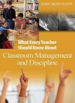WHAT EVERY TEACHER SHOULD KNOW ABOUT CLASSROOM MANAGEMENT & DISCIPLINE